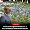 Architecture : Atépa choisi pour concevoir la nouvelle capitale administrative gabonaise - investactu.com